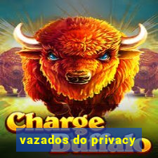 vazados do privacy